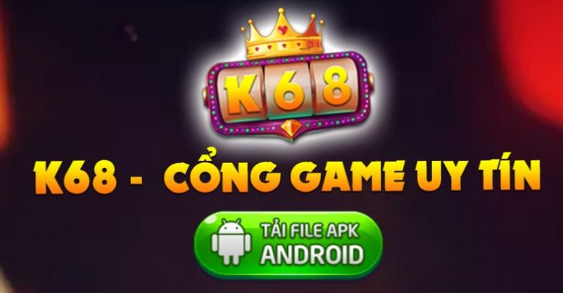 Hướng dẫn tải K68 club cho Android 