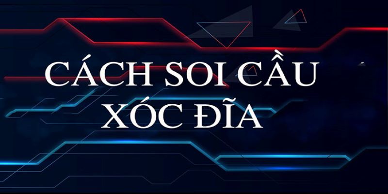 Khái quát về soi cầu xóc đĩa